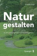 Natur gestalten di Annette Voigt edito da Synergia Verlag