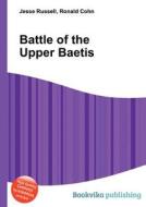 Battle Of The Upper Baetis di Jesse Russell, Ronald Cohn edito da Book On Demand Ltd.