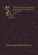 Philosophie Du Christianisme di Louis Eugene Marie Bautain edito da Book On Demand Ltd.