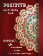 Positive Adult Coloring Book, Mandala & Inspirational Quotes to Color Your Mood Happy: Great Designs Book Stress Relieving di Casey Lee edito da RANDOM HOUSE ESPANOL