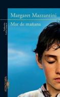 Mar de Manana = Morning Sea di Margarita Mazzantini edito da ALFAGUARA