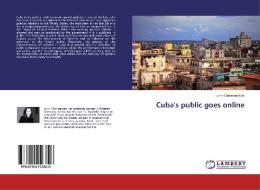 Cuba's public goes online di Lynn Celestine Kühl edito da LAP Lambert Academic Publishing