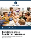 Entwickeln eines kognitiven Interesses di Ekaterina Vasilieva edito da Verlag Unser Wissen