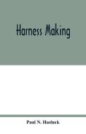 Harness making di Paul N. Hasluck edito da Alpha Editions