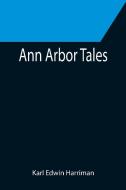 Ann Arbor Tales di Karl Edwin Harriman edito da Alpha Editions