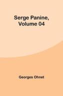 Serge Panine , Volume 04 di Georges Ohnet edito da Alpha Editions