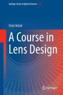 A Course in Lens Design di Chris Velzel edito da Springer Netherlands