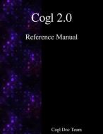 COGL 20 REF MANUAL di Cogl Docuementation Team edito da ARTPOWER INTL PUB
