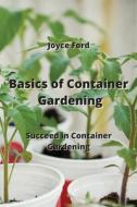 Basics of Container  Gardening di Joyce Ford edito da Joyce Ford