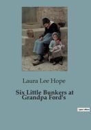 Six Little Bunkers at Grandpa Ford's di Laura Lee Hope edito da Culturea