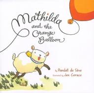 Mathilda and the Orange Balloon di Randall de Seve edito da Balzer & Bray/Harperteen