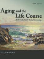 Aging and the Life Course: An Introduction to Social Gerontology di Jill Quadagno edito da MCGRAW HILL BOOK CO
