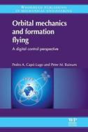 Orbital Mechanics and Formation Flying: A Digital Control Perspective di P. A. Capo-Lugo, P. M. Bainum edito da Woodhead Publishing
