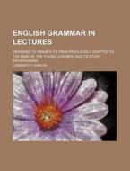 English Grammar In Lectures di Lorenzo F. Hamlin edito da General Books Llc