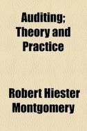 Auditing; Theory And Practice di Robert Hiester Montgomery edito da General Books Llc