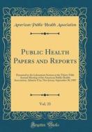 Public Health Papers and Reports, Vol. 33: Presented to the Laboratory Section at the Thirty-Fifth Annual Meeting of the American Public Health Associ di American Public Health Association edito da Forgotten Books