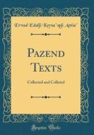 Pazend Texts: Collected and Collated (Classic Reprint) di Ervad Edalji Kersaspji Antia edito da Forgotten Books
