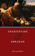 Shakespeare and Abraham di Ken Jackson edito da University of Notre Dame Press