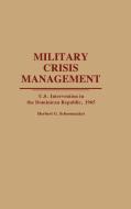 Military Crisis Management di Herbert Garrettson Schoonmaker edito da Greenwood Press