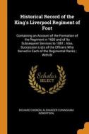 Historical Record Of The King's Liverpool Regiment Of Foot di Cannon Richard Cannon, Robertson Alexander Cuningham Robertson edito da Franklin Classics