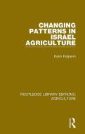 Changing Patterns In Israel Agriculture di Haim Halperin edito da Taylor & Francis Ltd