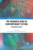 The Wounded Hero In Contemporary Fiction edito da Taylor & Francis Ltd