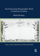 The Pioneering Photographic Work Of Hercule Florence di Boris Kossoy edito da Taylor & Francis Ltd