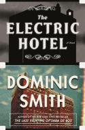 The Electric Hotel di Dominic Smith edito da FARRAR STRAUSS & GIROUX