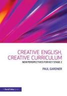 Creative English, Creative Curriculum di Paul Gardner edito da Taylor & Francis Ltd