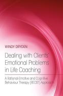 Dealing with Clients' Emotional Problems in Life Coaching di Windy Dryden edito da Taylor & Francis Ltd