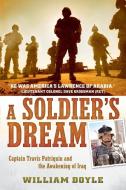 A Soldier's Dream: Captain Travis Patriquin and the Awakening of Iraq di William Doyle edito da NEW AMER LIB