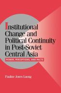 Institutional Change and Political Continuity in Post-Soviet Central Asia di Pauline Jones Luong edito da Cambridge University Press