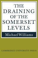 The Draining of the Somerset Levels di Michael Williams edito da Cambridge University Press