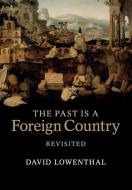 The Past is a Foreign Country - Revisited di David Lowenthal edito da Cambridge University Press