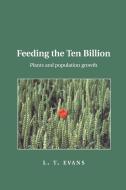 Feeding the Ten Billion di L. T. Evans, Lloyd T. Evans, Evans Lloyd T. edito da Cambridge University Press