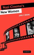 Nazi Cinema's New Women di Jana Francesca Bruns edito da Cambridge University Press