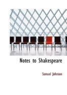 Notes To Shakespeare di Samuel Johnson edito da Bibliolife
