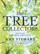 The Tree Collectors: Tales of Arboreal Obsession di Amy Stewart edito da RANDOM HOUSE