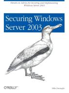 Securing Windows Server 2003 di Mike Danseglio edito da OREILLY MEDIA