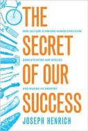Secret of Our Success di Joseph Henrich edito da Princeton Univers. Press