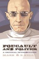 Foucault and Politics di Mark G. E. Kelly edito da Edinburgh University Press