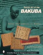 Textile Art of the Bakuba di Sam Hilu edito da Schiffer Publishing Ltd