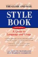 The Globe and Mail Style Book, Ninth Edition: A Guide to Language and Usage di J. A. McFarlane, Warren Clements edito da McClelland & Stewart