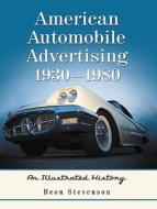 Stevenson, H:  American Automobile Advertising, 1930-1980 di Heon Stevenson edito da McFarland
