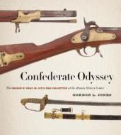 Confederate Odyssey: The George W. Wray Jr. Civil War Collection at the Atlanta History Center di Gordon L. Jones edito da UNIV OF GEORGIA PR