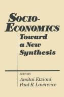 Socio-economics: Toward a New Synthesis di Amitai Etzioni, Paul R. Lawrence edito da Taylor & Francis Inc