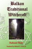 Balkan Traditional Witchcraft di Radomir Ristic edito da Pendraig Publishing