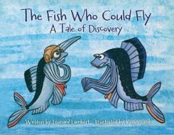 The Fish Who Could Fly: A Tale Of Discov di LEONARD W. LAMBERT edito da Lightning Source Uk Ltd