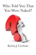 Who Told You That You Were Naked? di Kelvin J. Cochran edito da 3G Publishing, Inc.