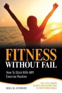 Fitness Without Fail di Bill R Judson edito da Vine Hill Publishing